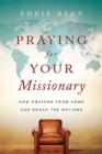 Praying for Your Missionary – How Prayers from Home Can Reach the Nations - Book