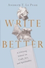 Write Better - A Lifelong Editor on Craft, Art, and Spirituality - Book