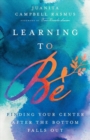 Learning to Be - Finding Your Center After the Bottom Falls Out - Book