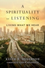 A Spirituality of Listening - Living What We Hear - Book