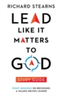 Lead Like It Matters to God Study Guide – Eight Sessions on Becoming a Values–Driven Leader - Book