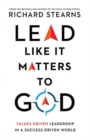 Lead Like It Matters to God - Values-Driven Leadership in a Success-Driven World - Book