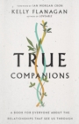 True Companions : A Book for Everyone About the Relationships That See Us Through - eBook