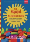 The Hopeful Neighborhood : What Happens When Christians Pursue the Common Good - eBook