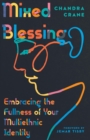Mixed Blessing : Embracing the Fullness of Your Multiethnic Identity - eBook