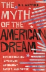 The Myth of the American Dream : Reflections on Affluence, Autonomy, Safety, and Power - eBook