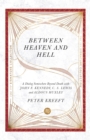 Between Heaven and Hell : A Dialog Somewhere Beyond Death with John F. Kennedy, C. S. Lewis and Aldous Huxley - eBook