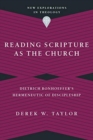 Reading Scripture as the Church - Dietrich Bonhoeffer`s Hermeneutic of Discipleship - Book