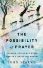 The Possibility of Prayer : Finding Stillness with God in a Restless World - eBook