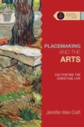 Placemaking and the Arts – Cultivating the Christian Life - Book