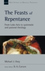 The Feasts of Repentance : From Luke-Acts to Systematic and Pastoral Theology - eBook