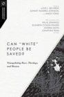 Can "White" People Be Saved? - Triangulating Race, Theology, and Mission - Book