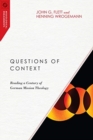 Questions of Context - Reading a Century of German Mission Theology - Book