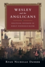 Wesley and the Anglicans – Political Division in Early Evangelicalism - Book