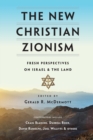 The New Christian Zionism - Fresh Perspectives on Israel and the Land - Book