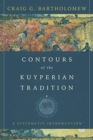 Contours of the Kuyperian Tradition : A Systematic Introduction - Book