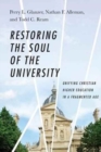 Restoring the Soul of the University - Unifying Christian Higher Education in a Fragmented Age - Book