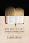 Sinai and the Saints - Reading Old Covenant Laws for the New Covenant Community - Book