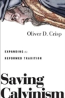 Saving Calvinism - Expanding the Reformed Tradition - Book