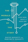 The Morals of the Story - Good News About a Good God - Book