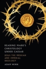 Reading Mark`s Christology Under Caesar - Jesus the Messiah and Roman Imperial Ideology - Book