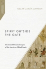 Spirit Outside the Gate – Decolonial Pneumatologies of the American Global South - Book