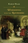 Worshiping with the Reformers - Book