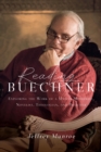 Reading Buechner : Exploring the Work of a Master Memoirist, Novelist, Theologian, and Preacher - eBook