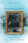 Conspicuous in His Absence - Studies in the Song of Songs and Esther - Book