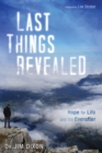 Last Things Revealed : Hope for Life and the Everafter - eBook