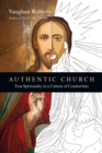 Authentic Church : True Spirituality in a Culture of Counterfeits - eBook