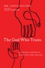 The God Who Trusts : A Relational Theology of Divine Faith, Hope, and Love - eBook