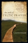 The Path of Celtic Prayer : An Ancient Way to Everyday Joy - eBook