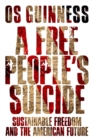 A Free People's Suicide : Sustainable Freedom and the American Future - eBook