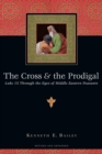 The Cross & the Prodigal : Luke 15 Through the Eyes of Middle Eastern Peasants - eBook