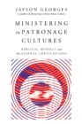 Ministering in Patronage Cultures : Biblical Models and Missional Implications - eBook