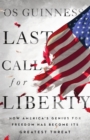 Last Call for Liberty : How America's Genius for Freedom Has Become Its Greatest Threat - eBook