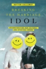 Breaking the Marriage Idol : Reconstructing Our Cultural and Spiritual Norms - eBook