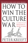 How to Win the Culture War : A Christian Battle Plan for a Society in Crisis - eBook