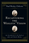 Recapturing the Wesleys' Vision : An Introduction to the Faith of John and Charles Wesley - eBook
