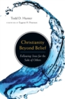 Christianity Beyond Belief : Following Jesus for the Sake of Others - eBook