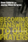 Becoming the Answer to Our Prayers : Prayer for Ordinary Radicals - eBook