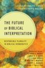 The Future of Biblical Interpretation : Responsible Plurality in Biblical Hermeneutics - eBook