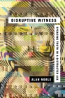 Disruptive Witness : Speaking Truth in a Distracted Age - eBook