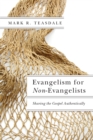 Evangelism for Non-Evangelists : Sharing the Gospel Authentically - eBook