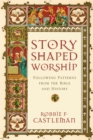 Story-Shaped Worship : Following Patterns from the Bible and History - eBook