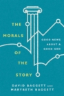 The Morals of the Story : Good News About a Good God - eBook