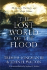 The Lost World of the Flood : Mythology, Theology, and the Deluge Debate - eBook