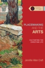 Placemaking and the Arts : Cultivating the Christian Life - eBook
