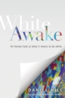 White Awake : An Honest Look at What It Means to Be White - eBook